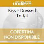 Kiss - Dressed To Kill cd