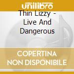 Thin Lizzy - Live And Dangerous cd musicale di Thin Lizzy