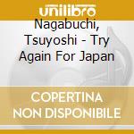 Nagabuchi, Tsuyoshi - Try Again For Japan cd