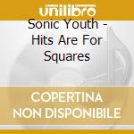 Sonic Youth - Hits Are For Squares cd musicale di Sonic Youth