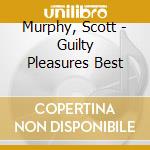 Murphy, Scott - Guilty Pleasures Best cd
