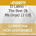 El Latino - The Best (& Ms.Ooja) (2 Cd) cd