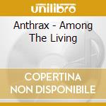 Anthrax - Among The Living cd musicale di Anthrax