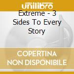 Extreme - 3 Sides To Every Story cd musicale di Extreme