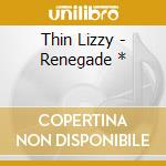 Thin Lizzy - Renegade * cd