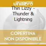 Thin Lizzy - Thunder & Lightning cd musicale di Thin Lizzy