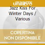 Jazz Kiss For Winter Days / Various cd