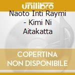 Naoto Inti Raymi - Kimi Ni Aitakatta cd