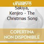 Sakiya, Kenjiro - The Christmas Song cd musicale di Sakiya, Kenjiro