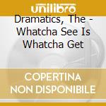 Dramatics, The - Whatcha See Is Whatcha Get cd