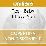 Tee - Baby I Love You cd