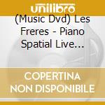 (Music Dvd) Les Freres - Piano Spatial Live [Edizione: Giappone] cd