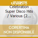 Celebration Super Disco Hits / Various (2 Cd) cd musicale di Various