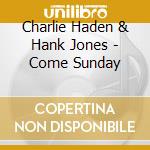 Charlie Haden & Hank Jones - Come Sunday cd