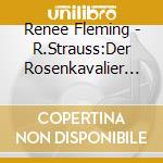 Renee Fleming - R.Strauss:Der Rosenkavalier (3 Cd) cd