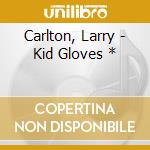 Carlton, Larry - Kid Gloves * cd