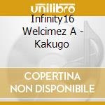 Infinity16 Welcimez A - Kakugo cd musicale di Infinity16 Welcimez A