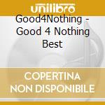 Good4Nothing - Good 4 Nothing Best cd