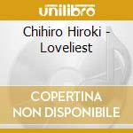 Chihiro Hiroki - Loveliest cd musicale di Chihiro Hiroki