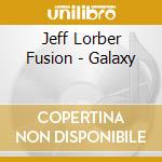 Jeff Lorber Fusion - Galaxy cd