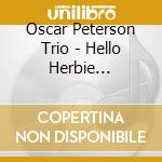 Oscar Peterson Trio - Hello Herbie -Shm-Cd- cd musicale di Oscar Peterson Trio