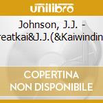 Johnson, J.J. - Greatkai&J.J.(&Kaiwinding) cd musicale di Johnson, J.J.