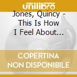 Jones, Quincy - This Is How I Feel About Jazz cd musicale di Jones, Quincy