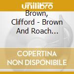 Brown, Clifford - Brown And Roach Incorporated cd musicale di Brown, Clifford