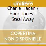 Charlie Haden / Hank Jones - Steal Away cd