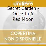 Secret Garden - Once In A Red Moon cd musicale di Secret Garden