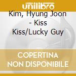 Kim, Hyung Joon - Kiss Kiss/Lucky Guy cd musicale di Kim, Hyung Joon