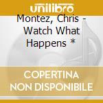 Montez, Chris - Watch What Happens * cd