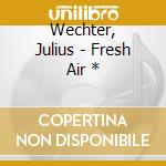 Wechter, Julius - Fresh Air * cd