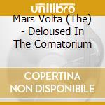 Mars Volta (The) - Deloused In The Comatorium cd musicale di Mars Volta, The