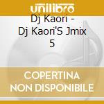 Dj Kaori - Dj Kaori'S Jmix 5 cd