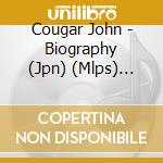 Cougar John - Biography (Jpn) (Mlps) (Shm) cd musicale di Cougar John