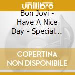 Bon Jovi - Have A Nice Day - Special Edit cd