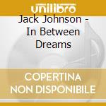 Jack Johnson - In Between Dreams cd