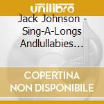 Jack Johnson - Sing-A-Longs Andlullabies For The Filmcurious George cd