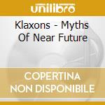 Klaxons - Myths Of Near Future cd musicale di Klaxons