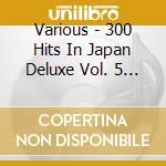 Various - 300 Hits In Japan Deluxe Vol. 5 1977-79 (2 Cd) cd