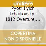 Pyotr Ilyich Tchaikovsky - 1812 Overture, Capriccio Italien, Romeo & Juliet cd
