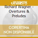 Richard Wagner - Overtures & Preludes cd musicale di Bohm, Karl