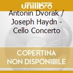 Antonin Dvorak / Joseph Haydn - Cello Concerto cd musicale di Fournier Pierre
