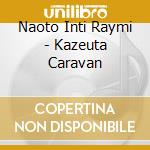 Naoto Inti Raymi - Kazeuta Caravan cd