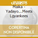 Maika - Yadayo...Meets Lgyankees cd musicale di Maika
