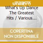 What's Up Dance The Greatest Hits / Various (2 Cd) cd musicale di Various