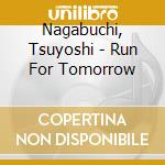 Nagabuchi, Tsuyoshi - Run For Tomorrow cd musicale di Nagabuchi, Tsuyoshi