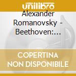 Alexander Romanovsky - Beethoven: Variations On A Theme Of cd musicale di Alexander Romanovsky