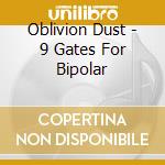 Oblivion Dust - 9 Gates For Bipolar cd musicale di Oblivion Dust